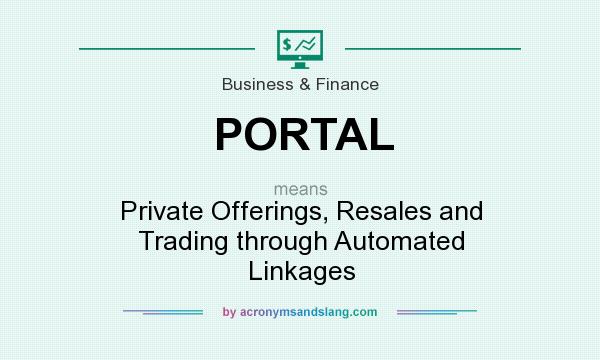 What does PORTAL mean? It stands for Private Offerings, Resales and Trading through Automated Linkages