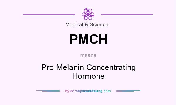 What does PMCH mean? It stands for Pro-Melanin-Concentrating Hormone
