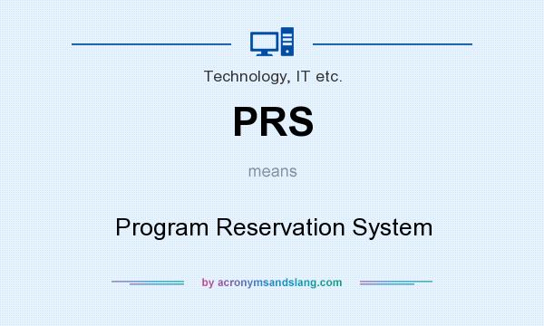 What does PRS mean? It stands for Program Reservation System