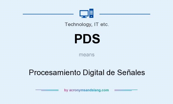 What does PDS mean? It stands for Procesamiento Digital de Señales