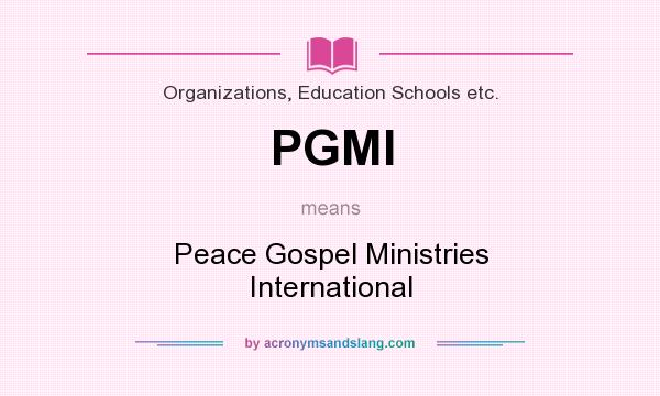 What does PGMI mean? It stands for Peace Gospel Ministries International