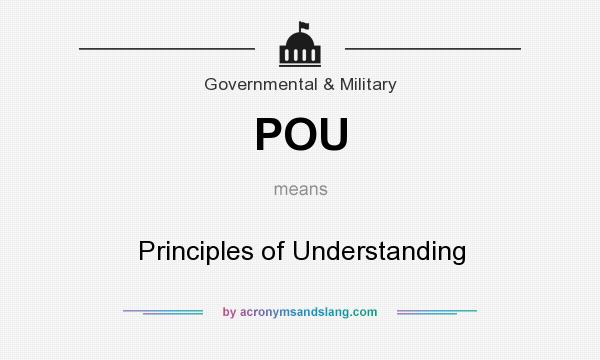What does POU mean? It stands for Principles of Understanding