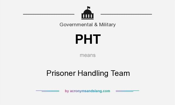 What does PHT mean? It stands for Prisoner Handling Team