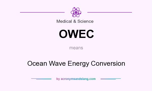 What does OWEC mean? It stands for Ocean Wave Energy Conversion