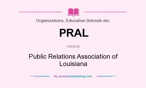 What does PRAL mean? It stands for Public Relations Association of Louisiana