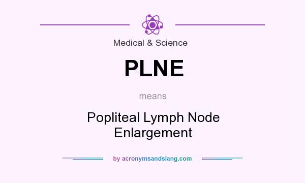 What does PLNE mean? It stands for Popliteal Lymph Node Enlargement