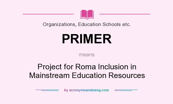 What does PRIMER mean? It stands for Project for Roma Inclusion in Mainstream Education Resources