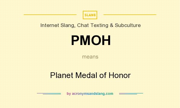 What does PMOH mean? It stands for Planet Medal of Honor