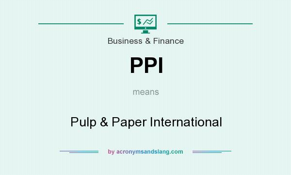 What does PPI mean? It stands for Pulp & Paper International