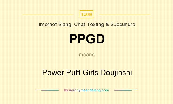 What does PPGD mean? It stands for Power Puff Girls Doujinshi