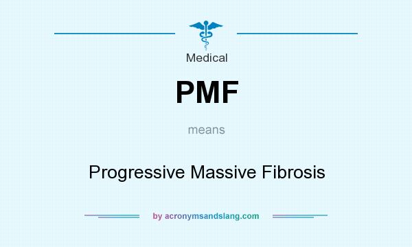 What does PMF mean? It stands for Progressive Massive Fibrosis