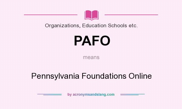 What does PAFO mean? It stands for Pennsylvania Foundations Online