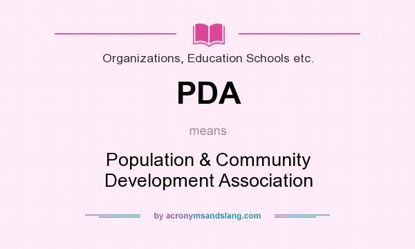What does PDA mean? It stands for Population & Community Development Association