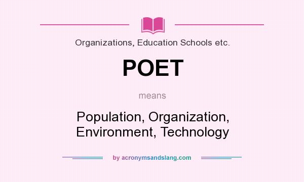What does POET mean? It stands for Population, Organization, Environment, Technology