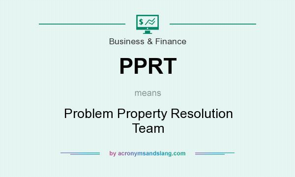 What does PPRT mean? It stands for Problem Property Resolution Team