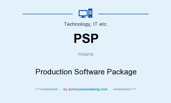 What does PSP mean? It stands for Production Software Package