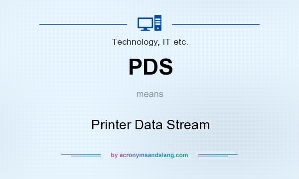 What does PDS mean? It stands for Printer Data Stream