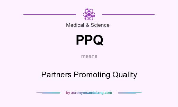 What does PPQ mean? It stands for Partners Promoting Quality