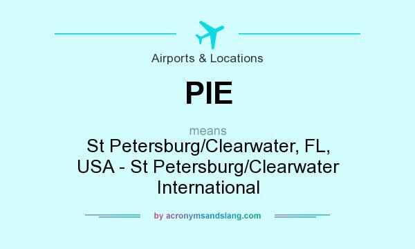 What does PIE mean? It stands for St Petersburg/Clearwater, FL, USA - St Petersburg/Clearwater International