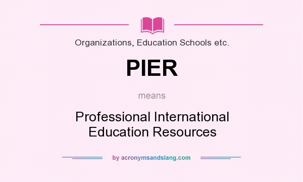 What does PIER mean? It stands for Professional International Education Resources