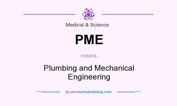 What does PME mean? It stands for Plumbing and Mechanical Engineering