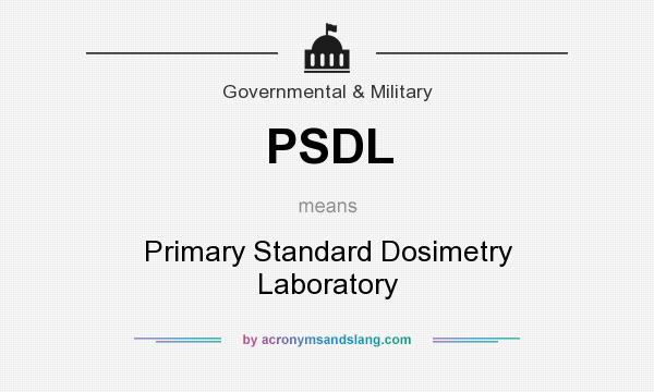 What does PSDL mean? It stands for Primary Standard Dosimetry Laboratory