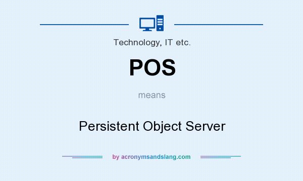 What does POS mean? It stands for Persistent Object Server