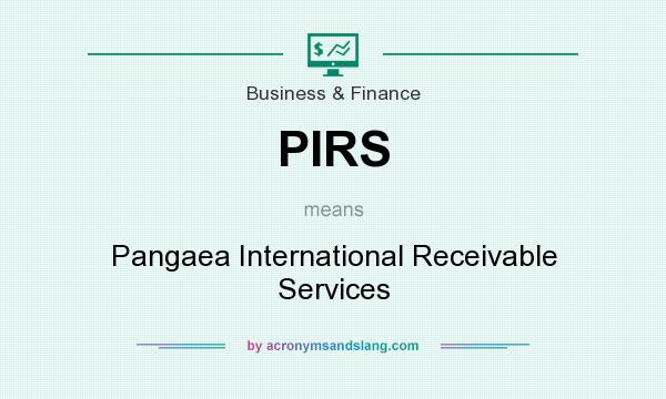 What does PIRS mean? It stands for Pangaea International Receivable Services
