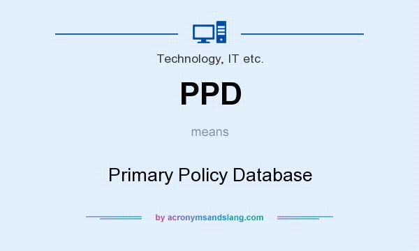 What does PPD mean? It stands for Primary Policy Database