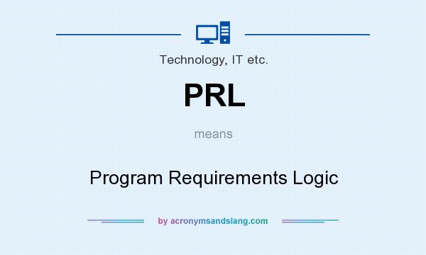 What does PRL mean? It stands for Program Requirements Logic