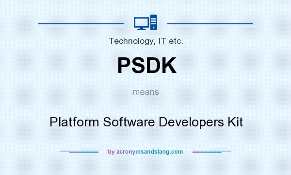 What does PSDK mean? It stands for Platform Software Developers Kit