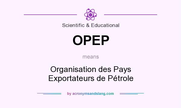 What does OPEP mean? It stands for Organisation des Pays Exportateurs de Pétrole