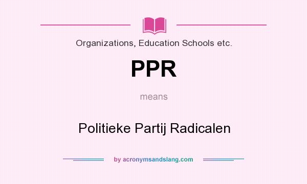 What does PPR mean? It stands for Politieke Partij Radicalen