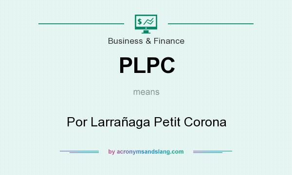 What does PLPC mean? It stands for Por Larrañaga Petit Corona