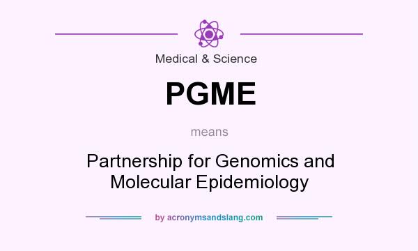 What does PGME mean? It stands for Partnership for Genomics and Molecular Epidemiology