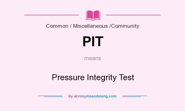What does PIT mean? It stands for Pressure Integrity Test
