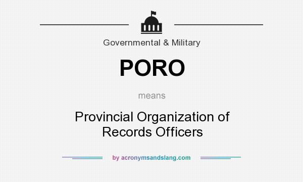 What does PORO mean? It stands for Provincial Organization of Records Officers