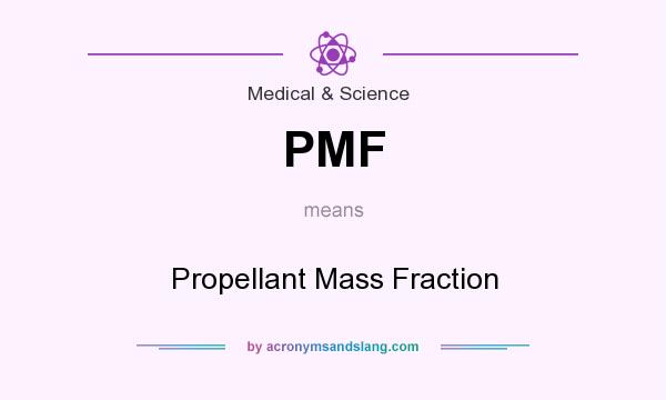 What does PMF mean? It stands for Propellant Mass Fraction
