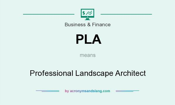What does PLA mean? It stands for Professional Landscape Architect