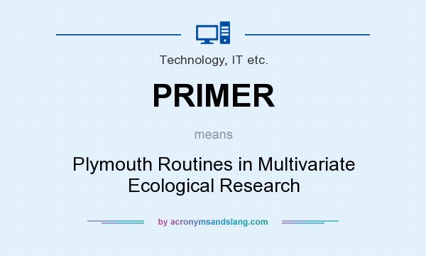 What does PRIMER mean? It stands for Plymouth Routines in Multivariate Ecological Research