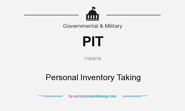 What does PIT mean? It stands for Personal Inventory Taking