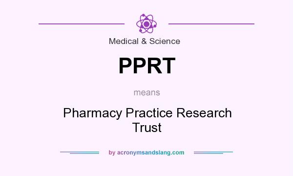 What does PPRT mean? It stands for Pharmacy Practice Research Trust