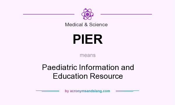 What does PIER mean? It stands for Paediatric Information and Education Resource