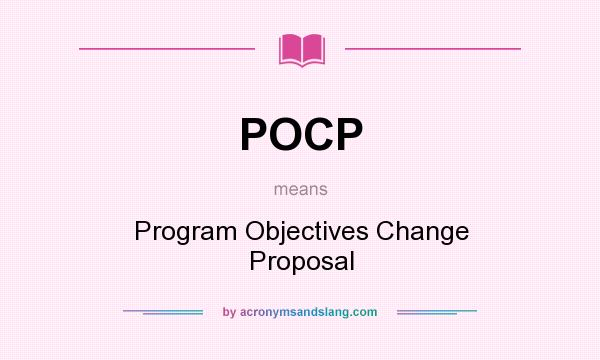 What does POCP mean? It stands for Program Objectives Change Proposal