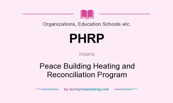 What does PHRP mean? It stands for Peace Building Heating and Reconciliation Program