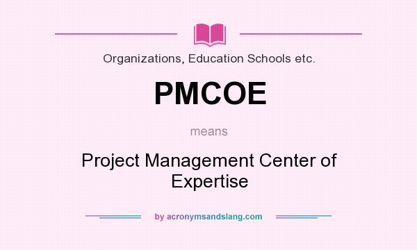 What does PMCOE mean? It stands for Project Management Center of Expertise
