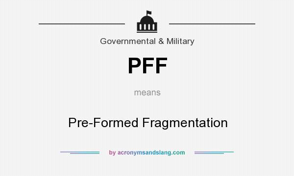 What does PFF mean? It stands for Pre-Formed Fragmentation