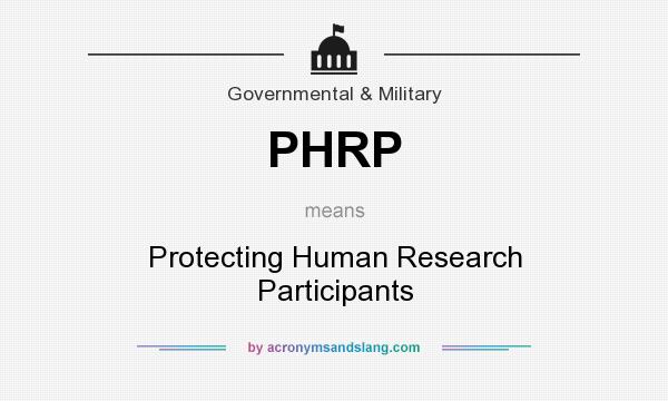 What does PHRP mean? It stands for Protecting Human Research Participants