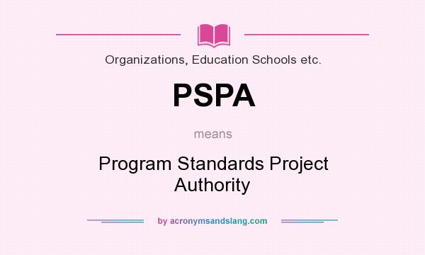 What does PSPA mean? It stands for Program Standards Project Authority