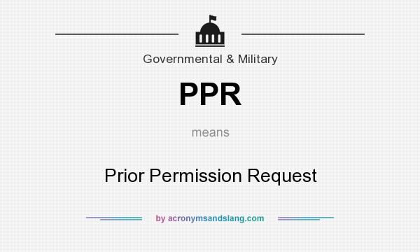 What does PPR mean? It stands for Prior Permission Request